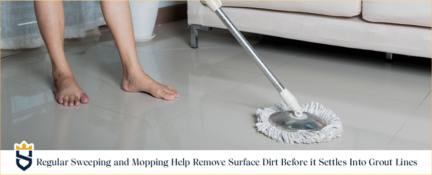 Regular Sweeping and Mopping Help Remove Surface Dirt Before it Settles Into Grout Lines